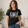 thumbnail image 4 of Because I'm Mike That's Why Graphic T-Shirt, Funny Name Humor Unisex Tee, 4 of 9