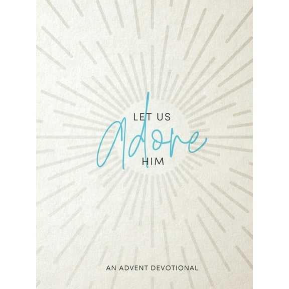 Let Us Adore Him: An Advent Devotional, (Paperback)