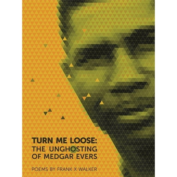 Turn Me Loose: The Unghosting of Medgar Evers, (Paperback)
