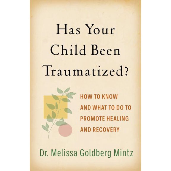 Pre-Owned Has Your Child Been Traumatized? : How to Know and What to Do to Promote Healing and Recovery (Hardcover)