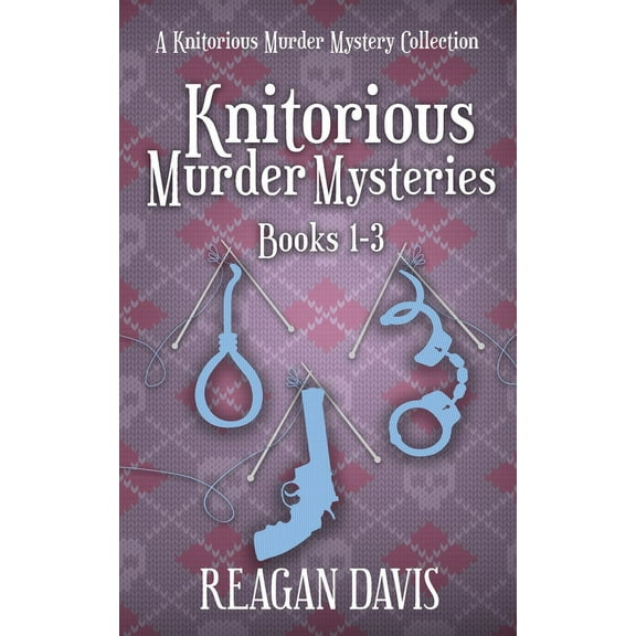 A Knitorious Murder Mystery Collection Knitorious Murder Mysteries Books 1-3: A Knitorious Murder Mystery Series, Book 1, (Paperback)