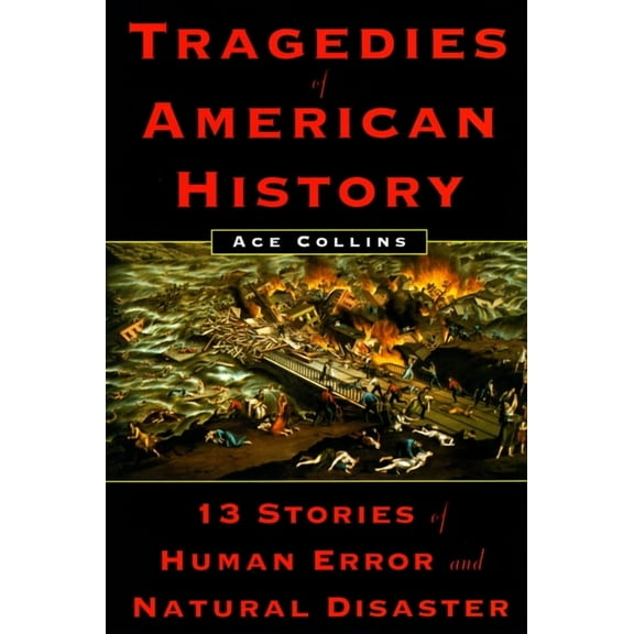 Tragedies of American History: 13 Stories of Human Error and Natural Disaster, (Paperback)