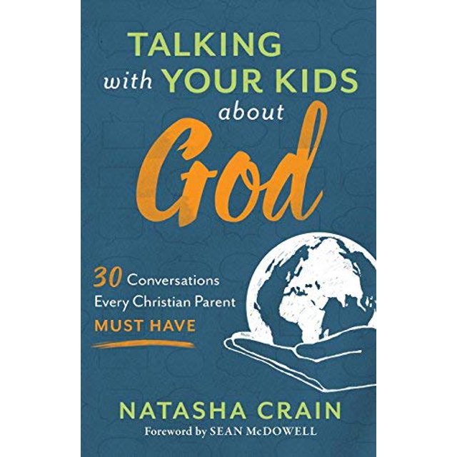 Talking with Your Kids about God: 30 Conversations Every Christian Parent Must Have
