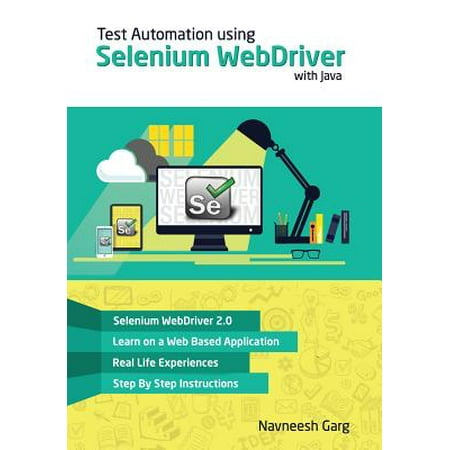 Test Automation Using Selenium Webdriver with Java : Step by Step (Selenium Webdriver Best Practices)