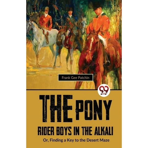 The Pony Rider Boys In The Alkali; Or, Finding A Key to the Desert Maze, (Paperback)