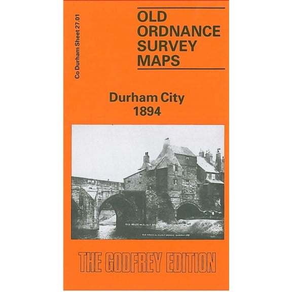 Durham City 1894: Durham Sheet 27.01 (Old Ordnance Survey Maps of County Durham) (Map)