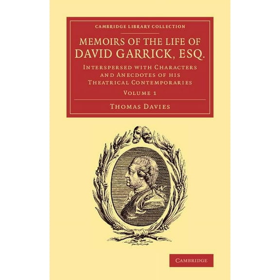 Memoirs of the Life of David Garrick, Esq.: Interspersed with Characters and Anecdotes of His Theatrical Contemporaries, (Paperback)