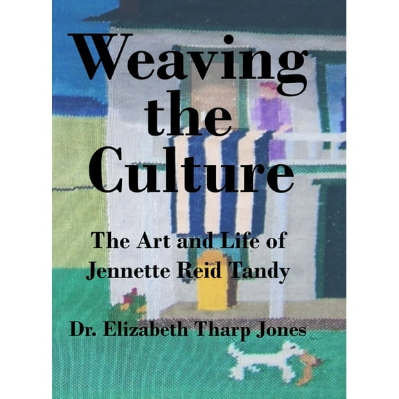 Weaving the Culture: The Art and Life of Jennette Reid Tandy, (Hardcover)