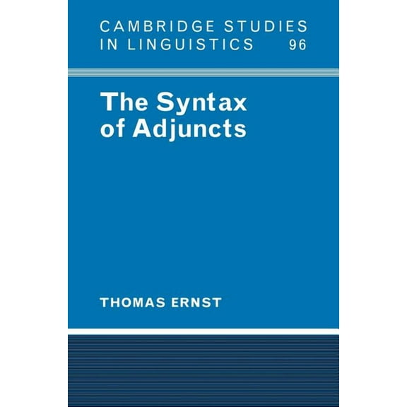 Cambridge Studies in Linguistics The Syntax of Adjuncts, Book 96, (Paperback)