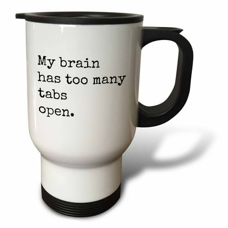 

3dRose My brain has too many tabs open Travel Mug 14oz Stainless Steel