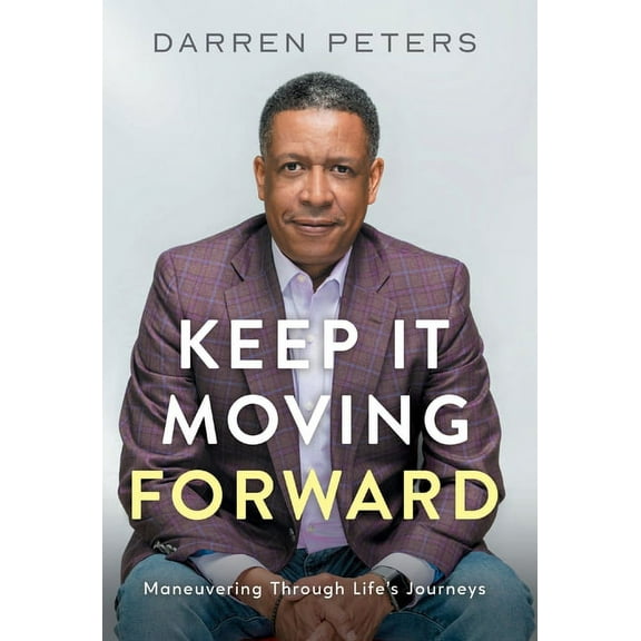 Keep it Moving Forward: Maneuvering Through Life's Journeys, (Hardcover)