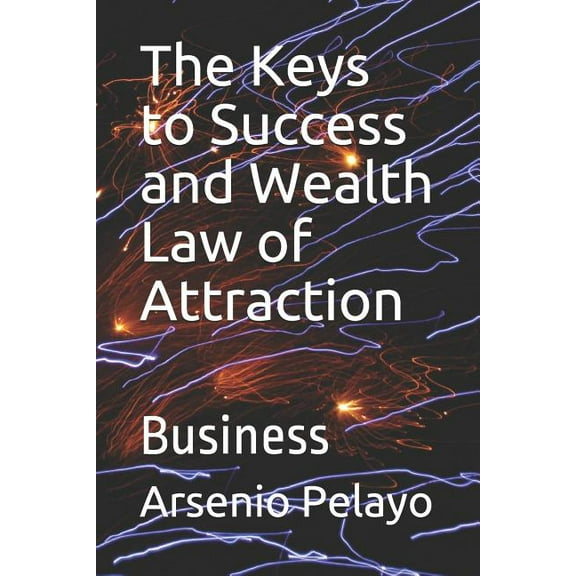The Keys to Success and Wealth Law of Attraction : Business (Paperback)