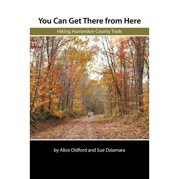 You Can Get There from Here : Hiking Hunterdon County Trails