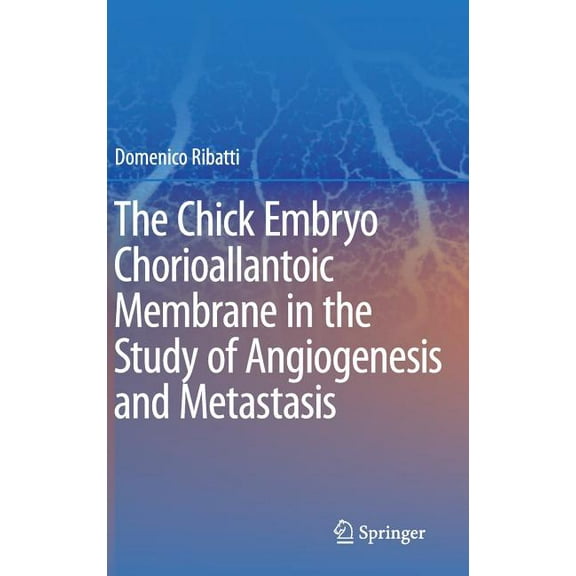 The Chick Embryo Chorioallantoic Membrane in the Study of Angiogenesis and Metastasis, (Hardcover)