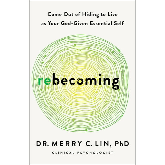 Rebecoming: Come Out of Hiding to Live as Your God-Given Essential Self, (Paperback)