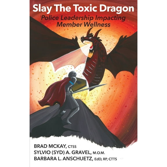Slay The Toxic Dragon: Police Leadership Impacting Member Wellness (Paperback)