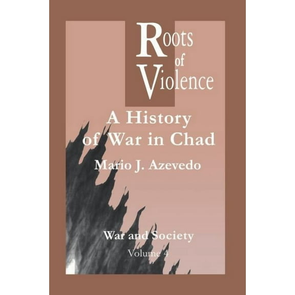 The Roots of Violence: A History of War in Chad, (Paperback)