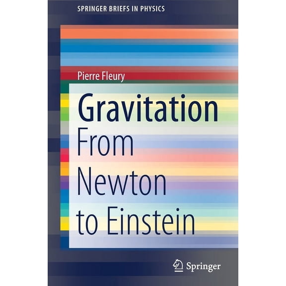 Springerbriefs in Physics Gravitation: From Newton to Einstein, (Paperback)