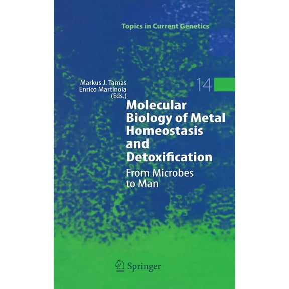 Topics in Current Genetics Molecular Biology of Metal Homeostasis and Detoxification: From Microbes to Man, Book 14, (Hardcover)