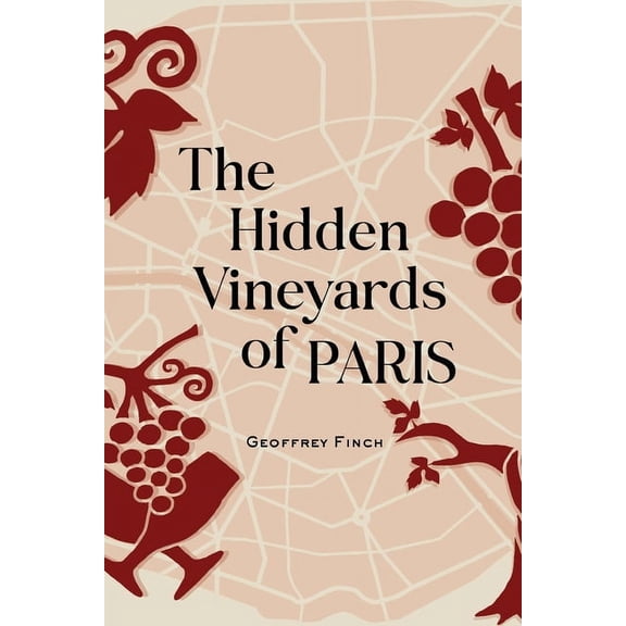 The Hidden Vineyards of Paris, (Paperback)