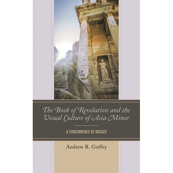 The Book of Revelation and the Visual Culture of Asia Minor: A Concurrence of Images, (Hardcover)