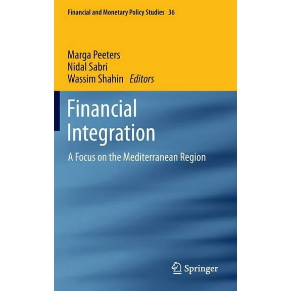 Financial and Monetary Policy Studies Financial Integration: A Focus on the Mediterranean Region, Book 36, (Hardcover)