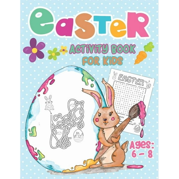 Easter Activity Book For Kids Ages 6-8: Happy Easter Day, Dot to Dot, Mazes, Word Search Workbook Game For kids Learning, (Paperback)