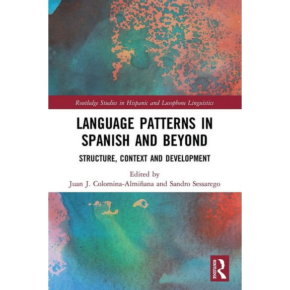Routledge Studies in Hispanic and Lusoph Language Patterns in Spanish and Beyond: Structure, Context and Development, (Paperback)