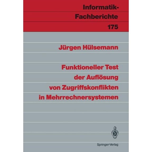 Informatik-Fachberichte Funktioneller Test Der Auflösung Von Zugriffskonflikten in Mehrrechnersystemen, Book 175, (Paperback)