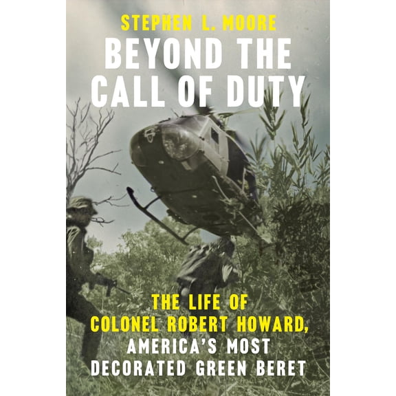 Pre-Owned Beyond the Call of Duty: The Life of Colonel Robert Howard, America's Most Decorated Green Beret (American War Heroes)