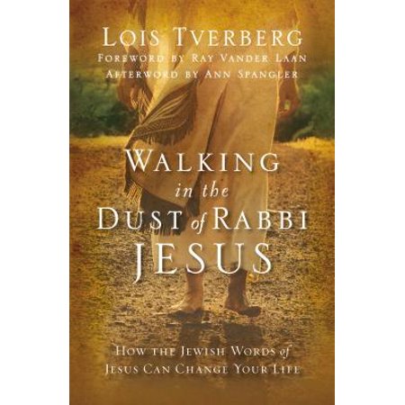 Walking in the Dust of Rabbi Jesus : How the Jewish Words of Jesus Can Change Your