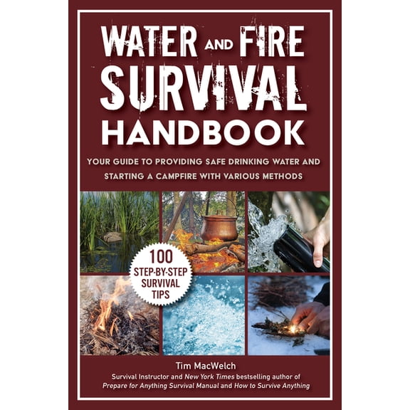 Water and Fire Survival Handbook: Your Guide to Providing Safe Drinking Water and Starting a Campfire with Various Metho, (Paperback)