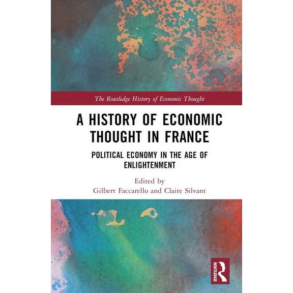 Routledge History of Economic Thought A History of Economic Thought in France: Political Economy in the Age of Enlightenment, (Hardcover)