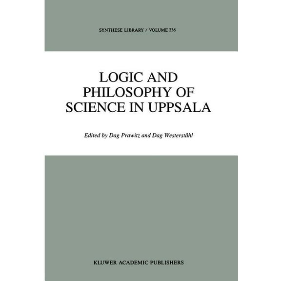 Synthese Library Logic and Philosophy of Science in Uppsala: Papers from the 9th International Congress of Logic, Methodologyand Philosop, Book 236, (Hardcover)