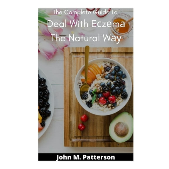 The Complete Guide To Deal With Eczema The Natural Way (Paperback)