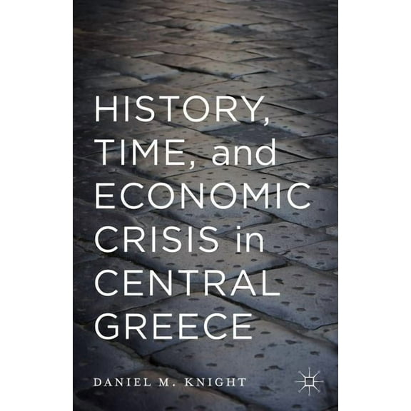 History, Time, and Economic Crisis in Central Greece, (Hardcover)
