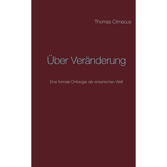 Über Veränderung: Eine formale Ontologie der empirischen Welt, (Paperback)