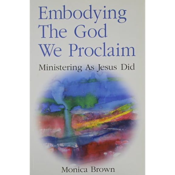 Pre-Owned Embodying the God We Proclaim: Ministering as Jesus Did, Used [Paperback]