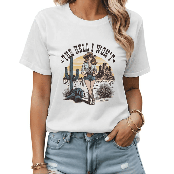The Hell I Won't Western Desert Cowgirl Graphic Tees Womens T-shirt White/Black S-5XL Shirts Cowgirl Tops