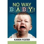 No Way Baby! : Exploring, Understanding, and Defending the Decision NOT to Have Children (Paperback)