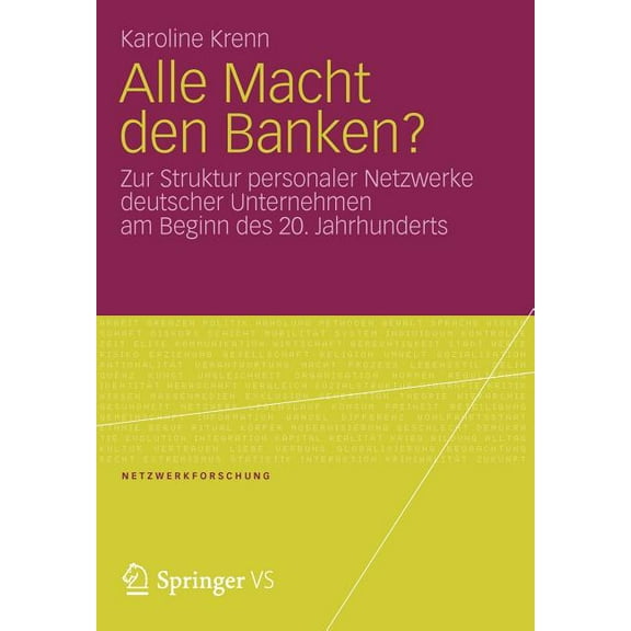 Netzwerkforschung Alle Macht Den Banken?: Zur Struktur Personaler Netzwerke Deutscher Unternehmen Am Beginn Des 20.Jahrhunderts, (Paperback)