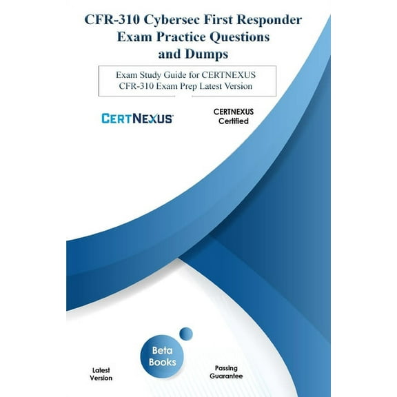 CFR-310 Cybersec First Responder Exam Practice Questions and Dumps : Exam Study Guide for CertNexus CFR-310 Exam Prep Latest Version (Paperback)