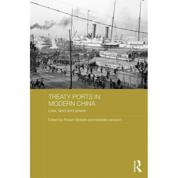 Routledge Studies in the Modern History  Treaty Ports in Modern China: Law, Land and Power, (Hardcover)