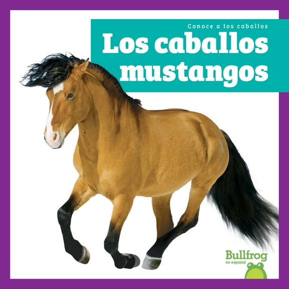Conoce a Los Caballos (Meet the Horses) Los Caballos Mustangos (Mustang Horses), (Hardcover)