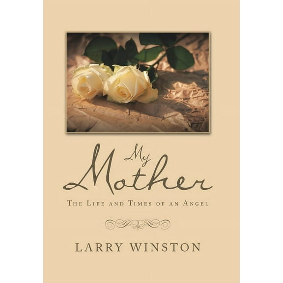 My Mother : The Life and Times of an Angel