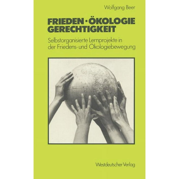 Frieden -- Ãkologie -- Gerechtigkeit: Selbstorganisierte Lernprojekte in Der Friedens- Und Ãkologiebewegung, (Paperback)