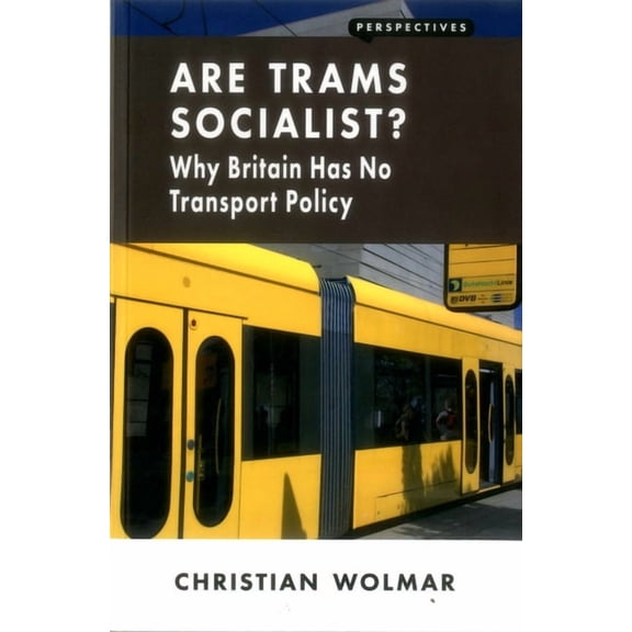 Are Trams Socialist?: Why Britain Has No Transport Policy, (Paperback)