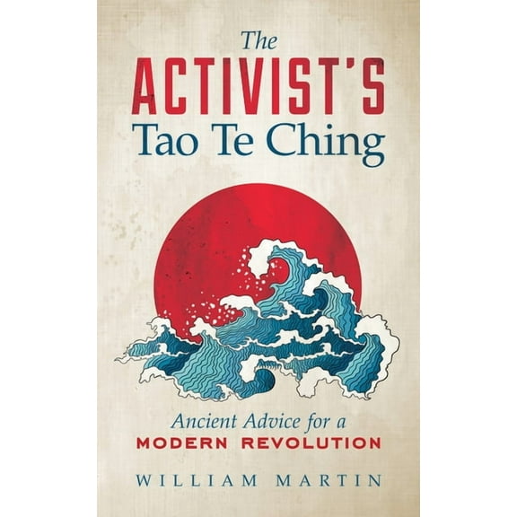 The Activist's Tao Te Ching: Ancient Advice for a Modern Revolution, (Paperback)