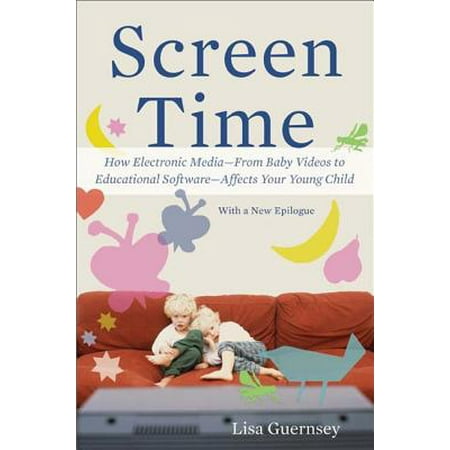 Timex Electronic Screen Time : How Electronic Media--From Baby Videos to Educational Software--Affects Your Young Child ()