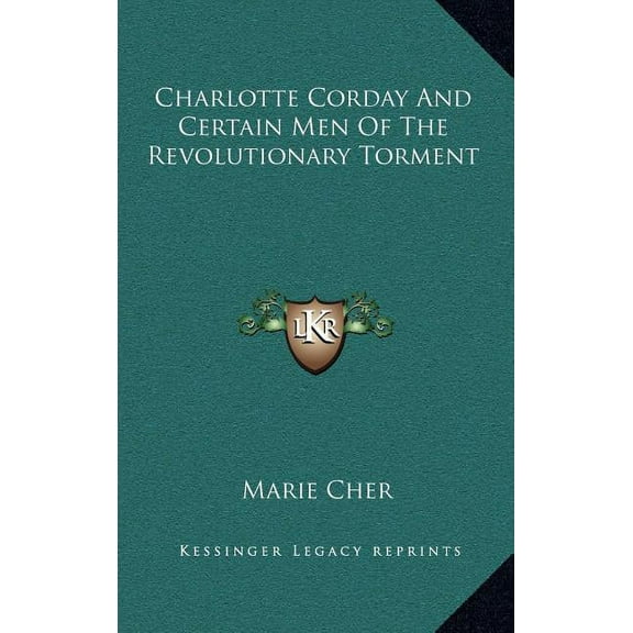 Charlotte Corday And Certain Men Of The Revolutionary Torment (Hardcover)